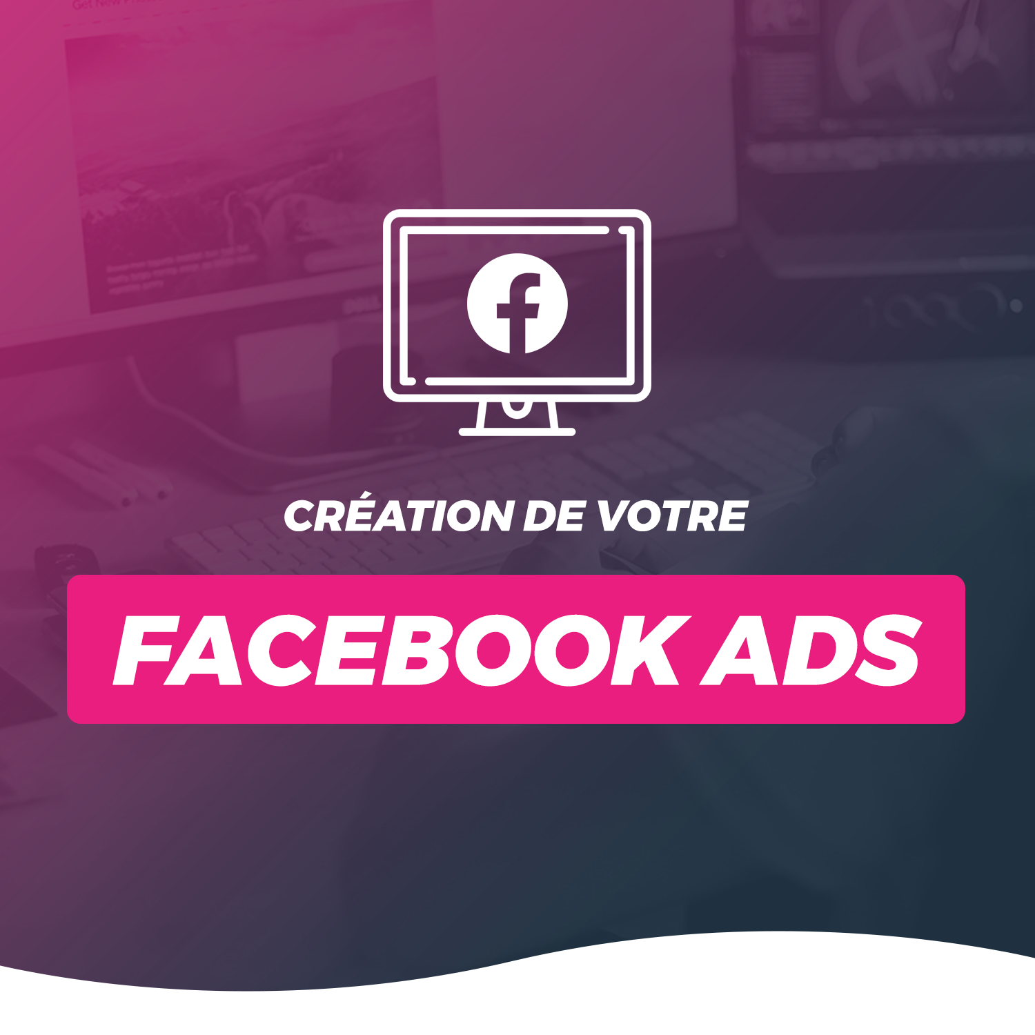 Création De Campagne Facebook Ads